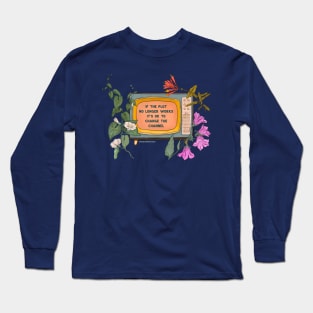 If The Plot No Longer Works It's Ok To Change The Channel Long Sleeve T-Shirt